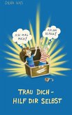 Trau Dich - hilf Dir selbst! Trau Dich - hilf Dir selbst!