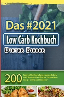 Das #2021 Low Carb Kochbuch - Bieber, Dieter
