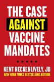 Case Against Vaccine Mandates (eBook, ePUB) Case Against Vaccine Mandates (eBook, ePUB)