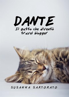 Dante il gatto che diventò travel blogger (eBook, ePUB) - SARTORATO, SUSANNA