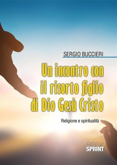 Un incontro con il risorto Figlio di Dio Gesù Cristo (eBook, ePUB) - Buccieri, Sergio