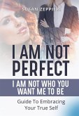 I am Not Perfect: I Am Not Who You Want Me to Be (eBook, ePUB)