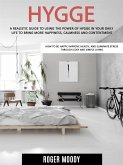 Hygge: A Realistic Guide to Using the Power of Hygge in Your Daily Life to Bring More Happiness, Calmness and Contentment (How to Be Happy, Improve Health, and Eliminate Stress Through Cosy and Simple Living) (eBook, ePUB)