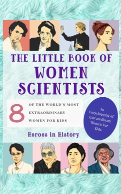 The Little Book of Women Scientists (An Encyclopedia of World's Most Inspiring Women Book 3) (fixed-layout eBook, ePUB) - in History, Heroes