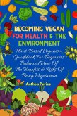 Becoming Vegan For Health And The Environment: Plant Based Veganism Guidebook For Beginners: Balanced View Of The Benefits & Risks Of Being Vegetarian (eBook, ePUB)