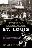 Storied & Scandalous St. Louis (eBook, ePUB)
