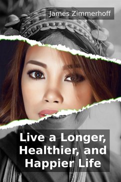 Live a Longer, Healthier, and Happier Life (eBook, ePUB) - Zimmerhoff, James