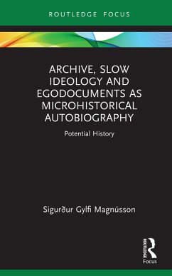 Archive, Slow Ideology and Egodocuments as Microhistorical Autobiography (eBook, ePUB) - Magnússon, Sigurður Gylfi
