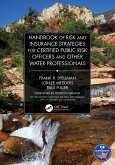 Handbook of Risk and Insurance Strategies for Certified Public Risk Officers and other Water Professionals (eBook, ePUB) Handbook of Risk and Insurance Strategies for Certified Public Risk Officers and other Water Professionals (eBook, ePUB)