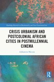 Crisis Urbanism and Postcolonial African Cities in Postmillennial Cinema (eBook, ePUB)