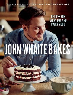 John Whaite Bakes: Recipes for Every Day and Every Mood (eBook, ePUB) - Whaite, John