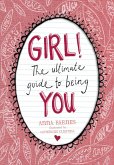 GIRL!:The Ultimate Guide to Being You (eBook, ePUB) GIRL!:The Ultimate Guide to Being You (eBook, ePUB)