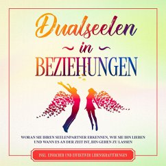 Dualseelen in Beziehungen: Woran Sie Ihren Seelenpartner erkennen, wie Sie ihn lieben und wann es an der Zeit ist, ihn gehen zu lassen - inkl. einfacher und effektiver Lebenskraftübungen (MP3-Download) - Blumenberg, Louise