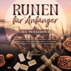 Runen für Anfänger - Das Praxisbuch: Wie Sie die Mythologie und Symbolik der alten Schriftzeichen leicht verstehen und Schritt für Schritt in Ihrem Alltag anwenden - inkl. Anleitung zum Runenstellen (MP3-Download)