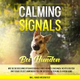 Calming Signals bei Hunden: Wie Sie die Beschwichtigungssignale Ihres Hundes erkennen, richtig deuten und sogar selbst anwenden für eine bessere Beziehung zu Ihrem Hund   inkl. Hunde-Wesenstest (MP3-Download)