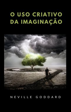 O uso criativo da imaginação (traduzido) (eBook, ePUB) - Goddard, Neville