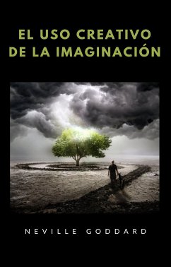 El uso creativo de la imaginación (traducido) (eBook, ePUB) - Goddard, Neville