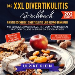 Das XXL Divertikulitis Kochbuch - Richtig kochen bei Divertikulitis und gesund ernähren - Klein, Ulrike