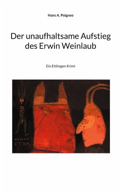 Der unaufhaltsame Aufstieg des Erwin Weinlaub - Poignee, Hans A.