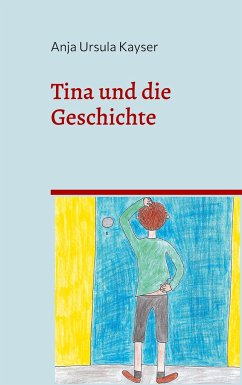 Tina und die Geschichte - Kayser, Anja Ursula