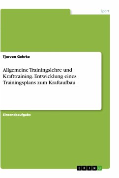 Allgemeine Trainingslehre und Krafttraining. Entwicklung eines Trainingsplans zum Kraftaufbau - Gehrke, Tjorven