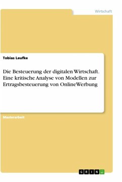 Die Besteuerung der digitalen Wirtschaft. Eine kritische Analyse von Modellen zur Ertragsbesteuerung von OnlineWerbung - Leufke, Tobias