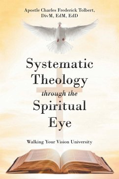 Systematic Theology through the Spiritual Eye - Tolbert, Apostle Charles Frederick