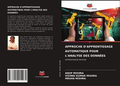 APPROCHE D'APPRENTISSAGE AUTOMATIQUE POUR L'ANALYSE DES DONNÉES - MISHRA, ANUP;MISHRA, VISHNU KUMAR;MISHRA, MEGHA