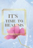 IT'S TIME TO HEAL SIS JOURNAL