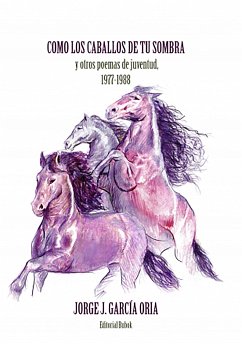 Cómo los caballos de tu sombra y otros poemas de juventud. 1977-1988 (eBook, ePUB) - ORIA, JORGE J. GARCÍA