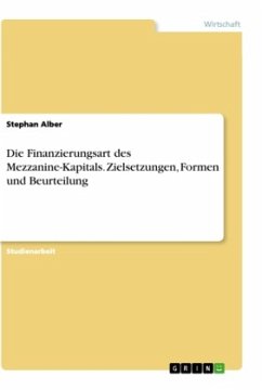 Die Finanzierungsart des Mezzanine-Kapitals. Zielsetzungen, Formen und Beurteilung - Alber, Stephan