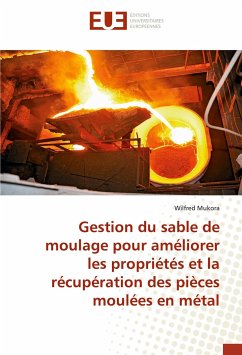 Gestion du sable de moulage pour améliorer les propriétés et la récupération des pièces moulées en métal - Mukora, Wilfred