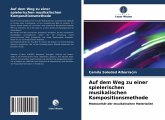 Auf dem Weg zu einer spielerischen musikalischen Kompositionsmethode