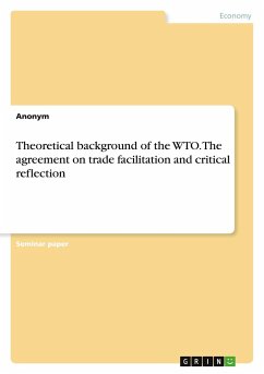 Theoretical background of the WTO. The agreement on trade facilitation and critical reflection - Anonym