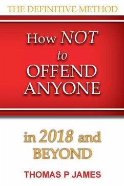 How Not to Offend Anyone in 2018 and Beyond - Phelan, T. J.