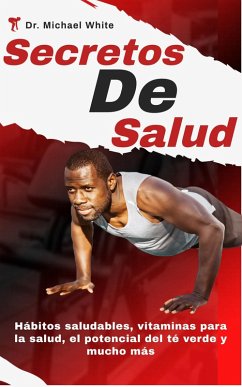 Cover Secretos De Salud: Hábitos saludables, vitaminas para la salud, el potencial del té verde y mucho más (eBook, ePUB)