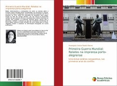 Primeira Guerra Mundial: Relatos na imprensa porto-alegrense - Ribeiro Ramos, Rosangela Cristina