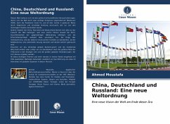 China, Deutschland und Russland: Eine neue Weltordnung - Moustafa, Ahmed