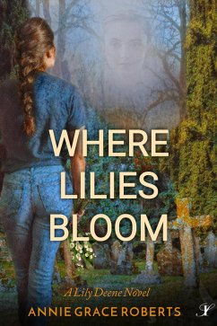 Where Lilies Bloom (A Lily Deene Novel) (eBook, ePUB) - Roberts, Annie Grace