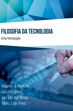 Filosofia da Tecnologia (eBook, ePUB) - Verkerk, Maarten J.; Hoogland, Jan; Stoep, Jan van der; Vires, Marc J. de