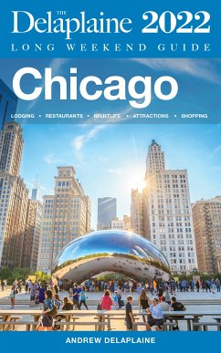 Chicago - The Delaplaine 2022 Long Weekend Guide (eBook, ePUB) - Delaplaine, Andrew
