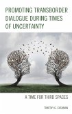 Promoting Transborder Dialogue During Times of Uncertainty (eBook, ePUB) Promoting Transborder Dialogue During Times of Uncertainty (eBook, ePUB)