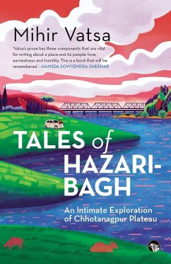 TALES OF HAZARIBAGH AN INTIMATE EXPLORATION OF CHHOTANAGPUR PLATEAU - Vatsa, Mihir