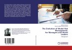 The Evolution of Model Risk Management:for Managers and World Leaders The Evolution of Model Risk Management:for Managers and World Leaders