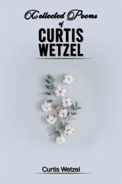 COLLECTED POEMS OF CURTIS WETZEL (eBook, ePUB) - Wetzel, Curtis