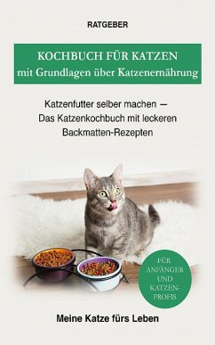 Kochbuch für Katzen mit Grundlagen über Katzenernährung (eBook, ePUB) - Ratgeber, Meine Katze fürs Leben