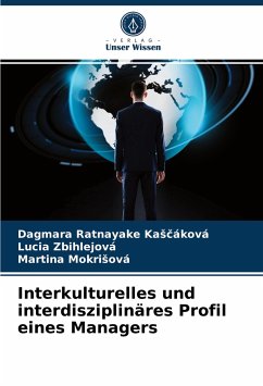 Interkulturelles und interdisziplinäres Profil eines Managers - Ratnayake Kascáková, Dagmara;Zbihlejová, Lucia;Mokrisová, Martina