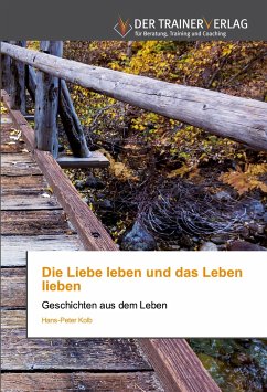 Die Liebe leben und das Leben lieben - Kolb, Hans-Peter