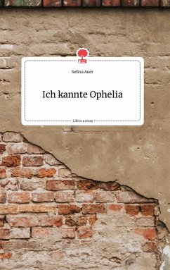 Ich kannte Ophelia. Life is a Story - story.one - Auer, Selina