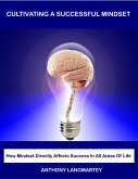 Cultivating A Successful Mindset: How Mindset Directly Affects Success In All Areas Of Life (eBook, ePUB) Cultivating A Successful Mindset: How Mindset Directly Affects Success In All Areas Of Life (eBook, ePUB)